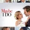 Maybe I Do fragman izle